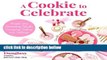 Review  A Cookie to Celebrate: Recipes and Decorating Tips for Everyday Baking and Holidays