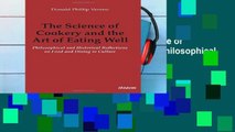 F.R.E.E [D.O.W.N.L.O.A.D] The Science of Cookery and the Art of Eating Well: Philosophical and