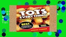 Best product  TOTS EVERYTHING Recipe Cookbook: BEST Creative Simple and Easy to Make Tater Tot