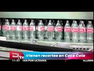 Vienen recortes en Coca Cola