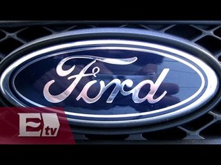 Ford abrirá plantas en México con millonaria inversión/ Darío Celis