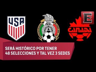 México, EU y Canadá presentarán candidatura para el Mundial de 2026