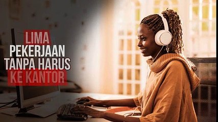 Lima Pekerjaan Tanpa Harus ke Kantor
