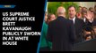 US Supreme Court Justice Brett Kavanaugh publicly sworn in at White House