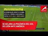 Los expertos opinan sobre la polémica del gol de León ante América