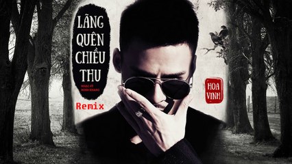 LÃNG QUÊN CHIỀU THU REMIX - Hoa Vinh Cover