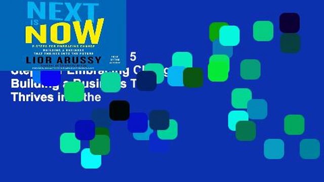[P.D.F] Next Is Now: 5 Steps for Embracing Change: Building a Business That Thrives into the