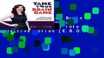 [P.D.F] Tame Your Brain Game: 52 Tips to Turn Negative Thoughts into Positive Action [E.B.O.O.K]