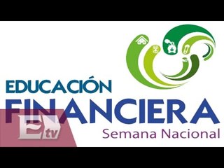 Arranca la Semana Nacional de Educación Financiera / Rodrigo Pacheco