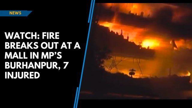 Watch: Fire breaks out at a mall in MP’s Burhanpur, 7 injured