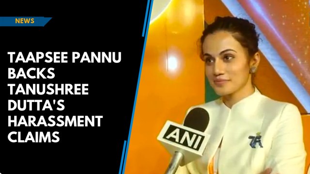 Watch : Taapsee Pannu backs Tanushree Dutta's harassment claims