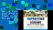 [P.D.F] The Ultimate Guide for Improving and Adding Value to Your Home: Easy and Unique Ways to