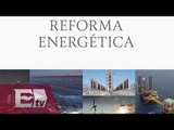 Consolidan inversiones en México, producto de la reforma energética / Rodrigo Pacheco