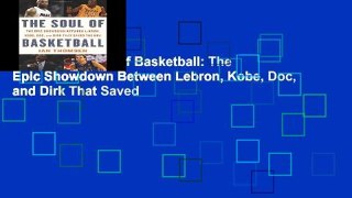 [P.D.F] The Soul of Basketball: The Epic Showdown Between Lebron, Kobe, Doc, and Dirk That Saved