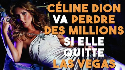 Céline Dion va perdre des millions en quittant Las Vegas !