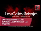 Presentan la obra de teatro 'Los Gallos Salvajes'
