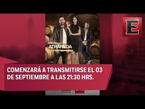 Presentan la serie de Imagen Televisión 'Atrapada'