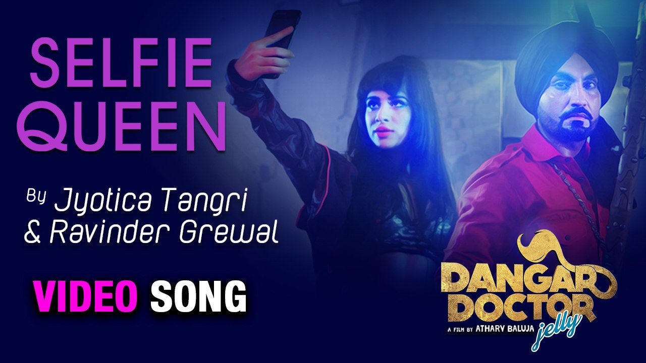Selfie Queen | Dangar Doctor Jelly | Ravinder Grewal, Sara Gurpal, Jyotica Tangri | DJ Flow | 20 Oct
