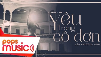Yêu Trong Cô Đơn - Lều Phương Anh - MV Mới Nhất 2018