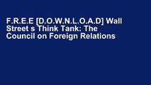 F.R.E.E [D.O.W.N.L.O.A.D] Wall Street s Think Tank: The Council on Foreign Relations and the