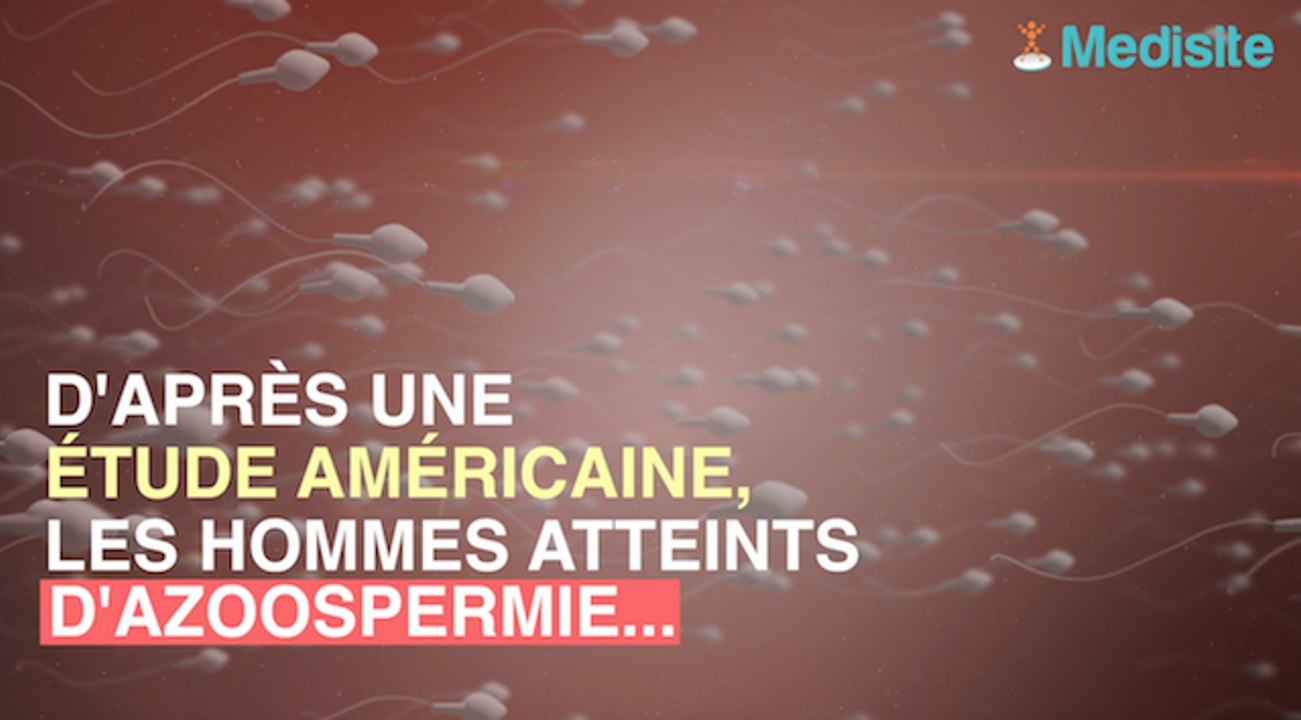 Azoospermie si vous en souffrez vous risquez d