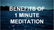 Benefits of 1 Minute Meditation - Benefits of Meditation - Advantages of Meditation