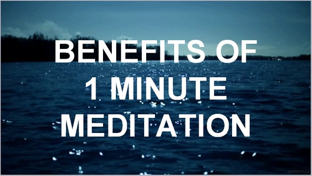 Benefits of 1 Minute Meditation - Benefits of Meditation - Advantages of Meditation