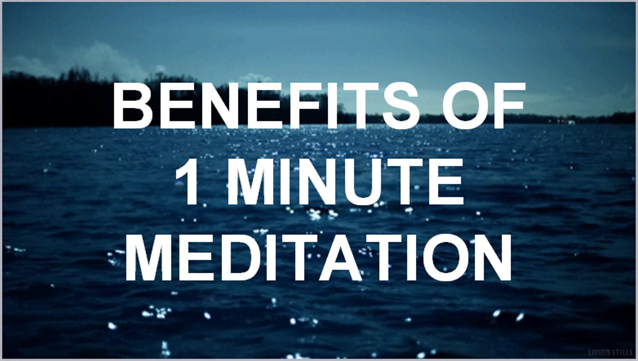 Benefits of 1 Minute Meditation - Benefits of Meditation - Advantages of Meditation