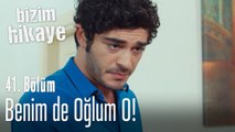 Benim de oğlum o! - Bizim Hikaye 41. Bölüm