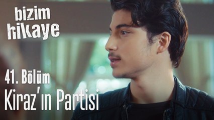 Kiraz'ın partisi - Bizim Hikaye 41. Bölüm