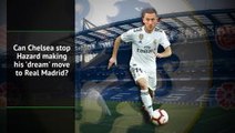 Will Chelsea let Hazard make 'dream' move to Real Madrid?