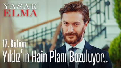 Yıldız'ın hain planı bozuluyor.. - Yasak Elma 17. Bölüm
