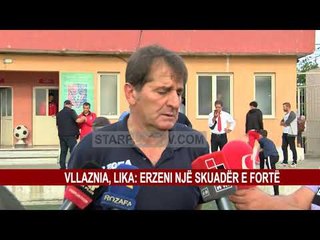 VLLAZNIA, LIKA: ERZENI NJË SKUADËR E FORTË