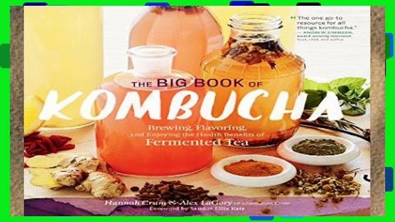 Popular The Big Book of Kombucha: Brewing, Flavoring, and Enjoying the Health Benefits of