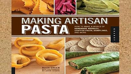 Popular Making Artisan Pasta: How to Make a World of Handmade Noodles, Stuffed Pasta, Dumplings,