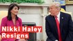 Nikki Haley To Resign As UN Ambassador