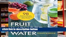 Popular Fruit Infused Water: 98 Delicious Recipes for Your Fruit Infuser Water Pitcher