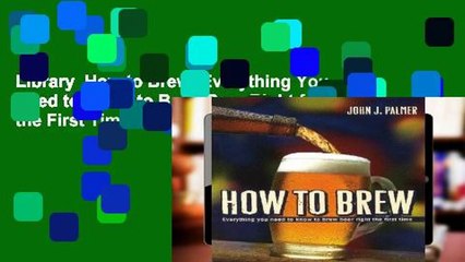Library  How to Brew: Everything You Need to Know to Brew Beer Right for the First Time