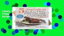 Library  The 5-Ingredient Electric Pressure Cooker Cookbook: Easy Recipes for Fast and Delicious