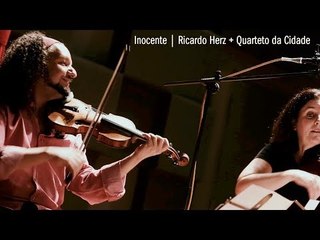 Inocente | Ricardo Herz + Quarteto da Cidade
