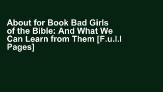 About for Book Bad Girls of the Bible: And What We Can Learn from Them [F.u.l.l Pages]