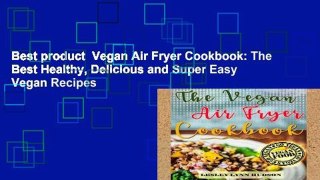 Best product  Vegan Air Fryer Cookbook: The Best Healthy, Delicious and Super Easy Vegan Recipes