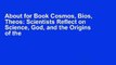 About for Book Cosmos, Bios, Theos: Scientists Reflect on Science, God, and the Origins of the