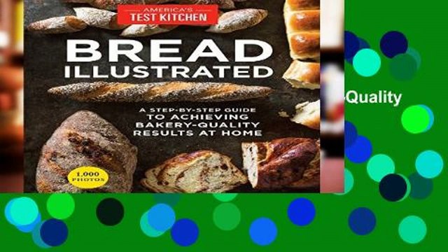Best product Bread Illustrated: A Step-By-Step Guide to Achieving Bakery-Quality Results at Home