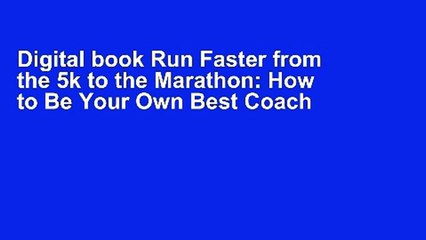 Digital book Run Faster from the 5k to the Marathon: How to Be Your Own Best Coach Full