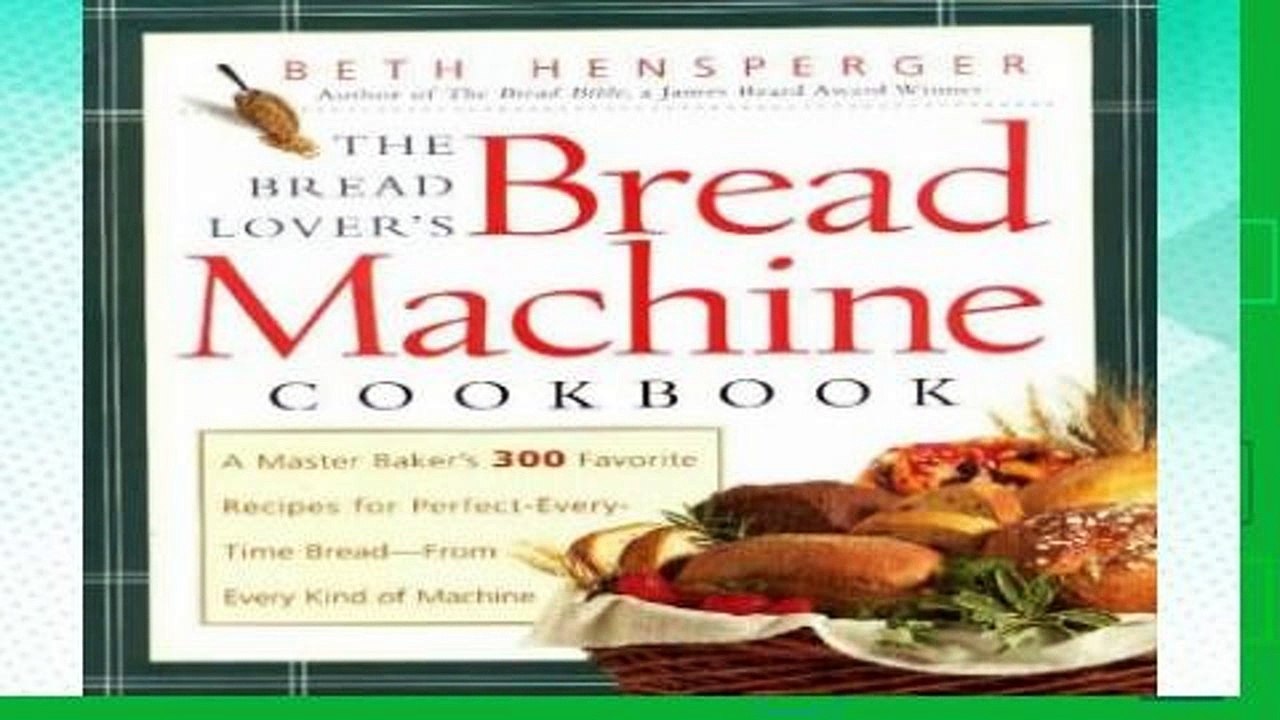 F.R.E.E [D.O.W.N.L.O.A.D] Bread Lover s Bread Machine Cookbook: A Master Baker s 300 Favorite