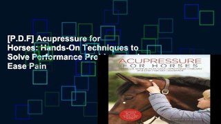 [P.D.F] Acupressure for Horses: Hands-On Techniques to Solve Performance Problems and Ease Pain