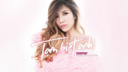 Tạm Biệt Anh (Tuổi Thanh Xuân 2) - Trang Pháp - Official Lyrics Video