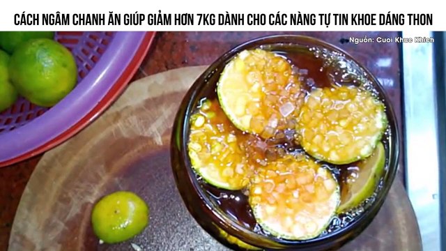 CÁCH NGÂM CHANH ĂN GIÚP GIẢM HƠN 7KG DÀNH CHO CÁC NÀNG TỰ TIN KHOE DÁNG THON