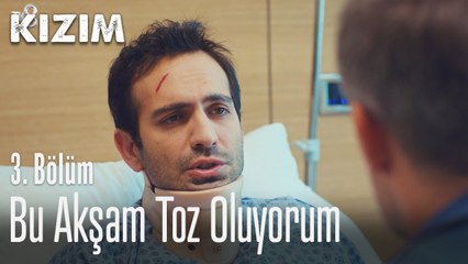 Bu akşam toz oluyorum - Kızım 3. Bölüm